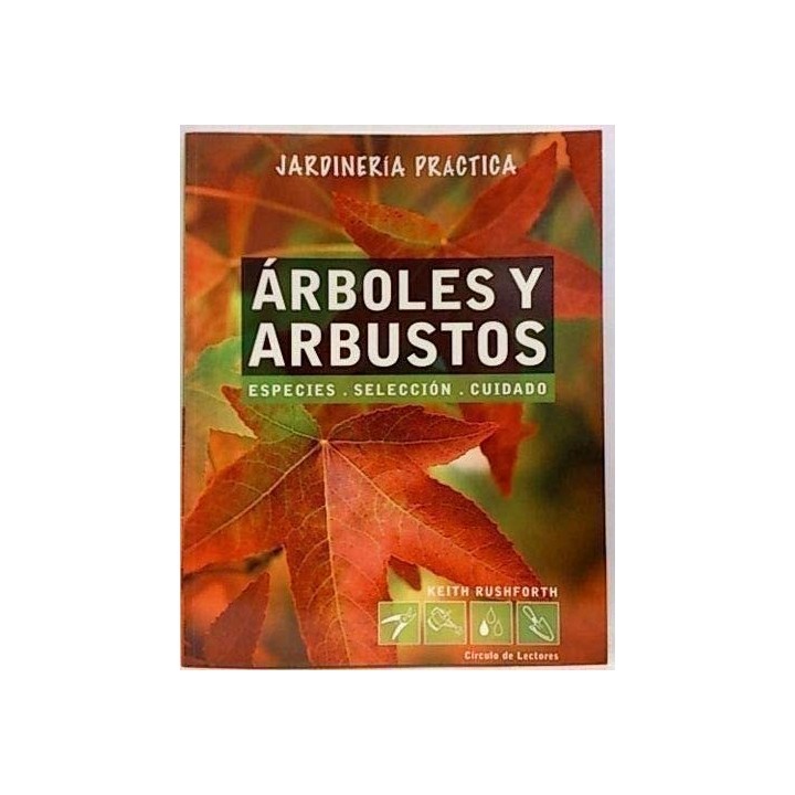 Árboles Y Arbustos. Jardinería Práctica: Especies, Selección, Cuidados